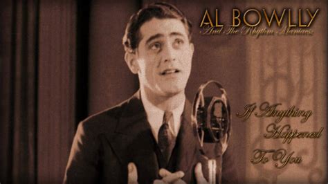 if anything happened to you al bowlly
